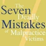 The Seven Deadly Mistakes Of Malpractice Victims The Seven Deadly Mistakes Of Malpractice Victims